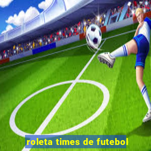 roleta times de futebol